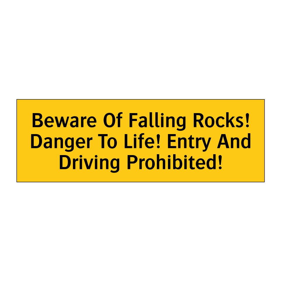 Beware Of Falling Rocks! Danger To Life! Entry And Driving Prohibited!