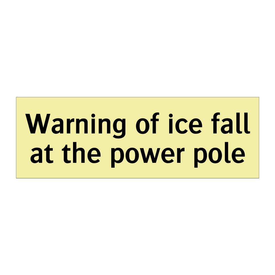 Warning of ice fall at the power pole