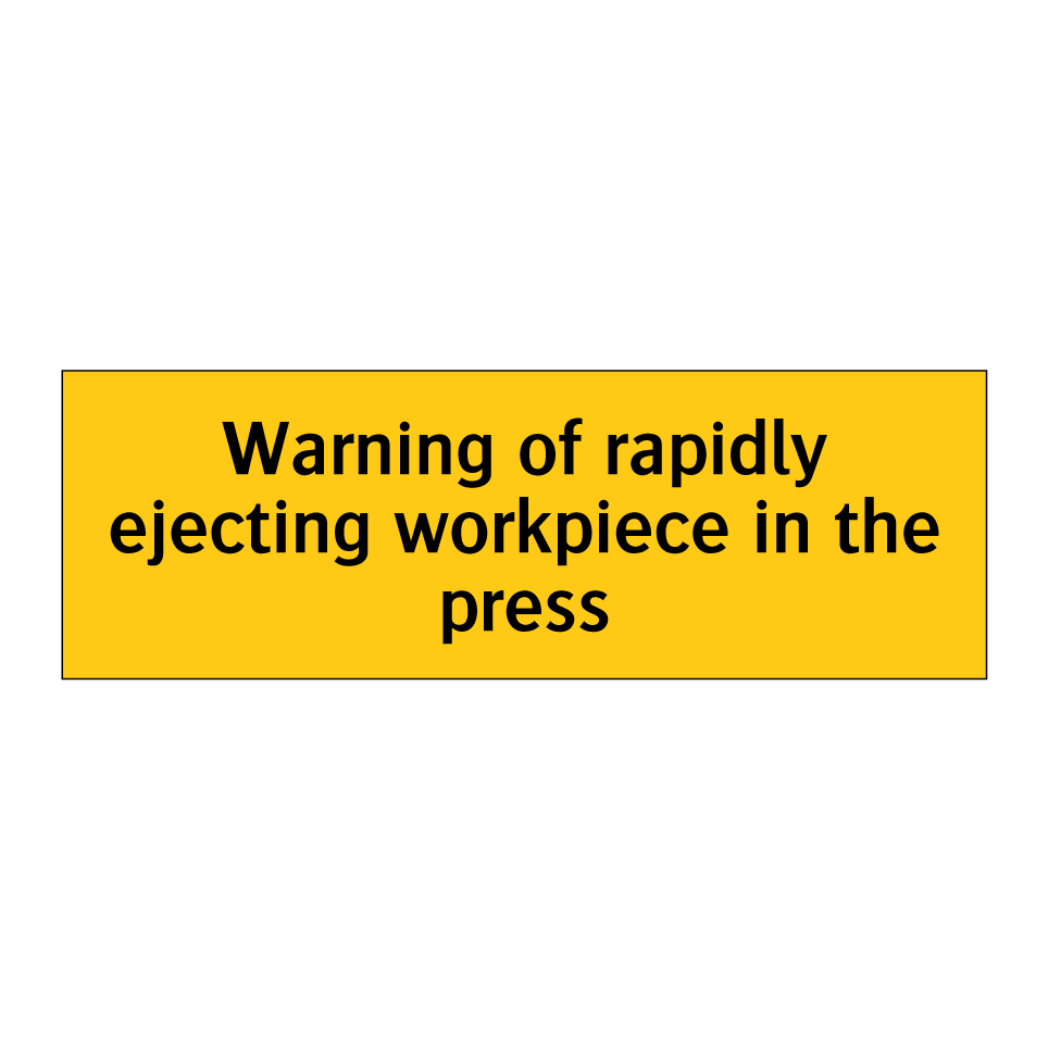 Warning of rapidly ejecting workpiece in the press
