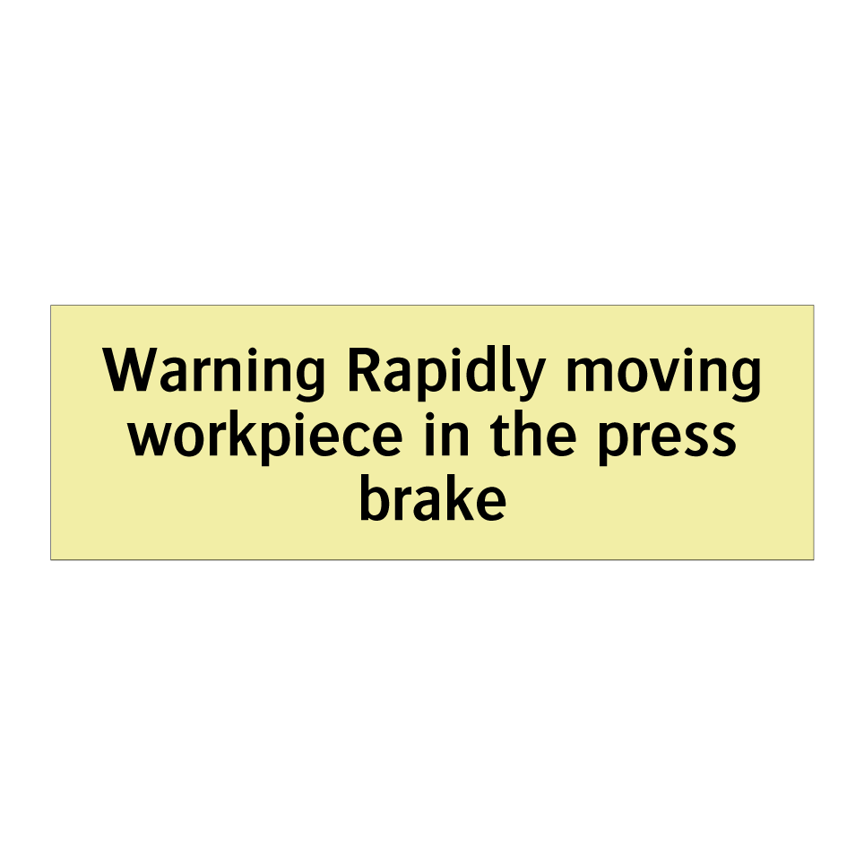 Warning Rapidly moving workpiece in the press brake