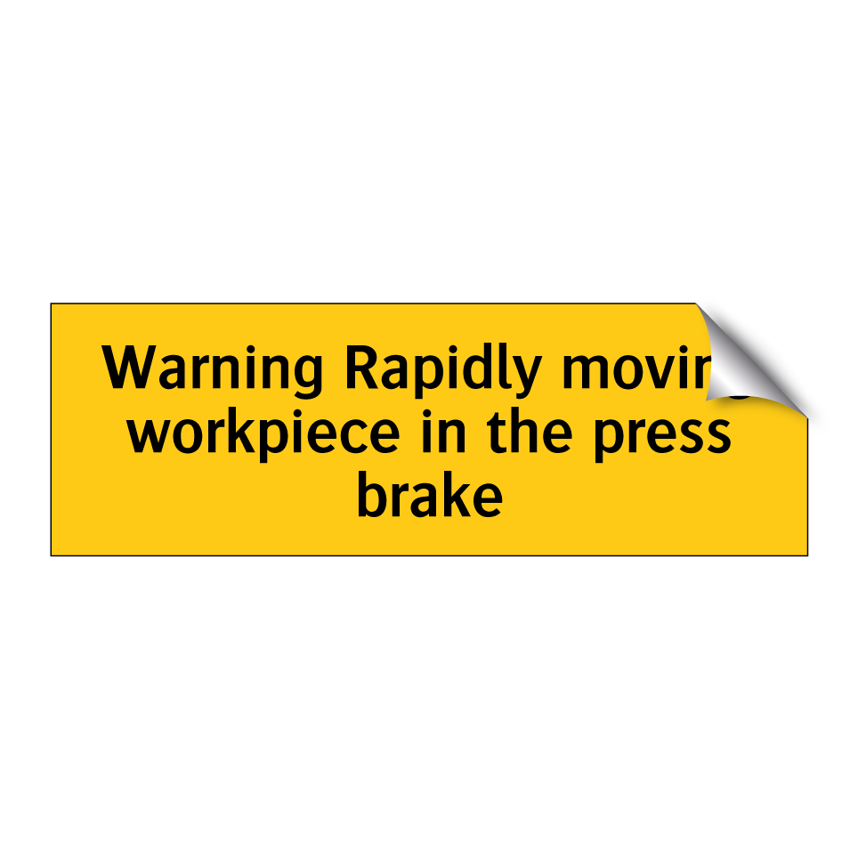 Warning Rapidly moving workpiece in the press brake