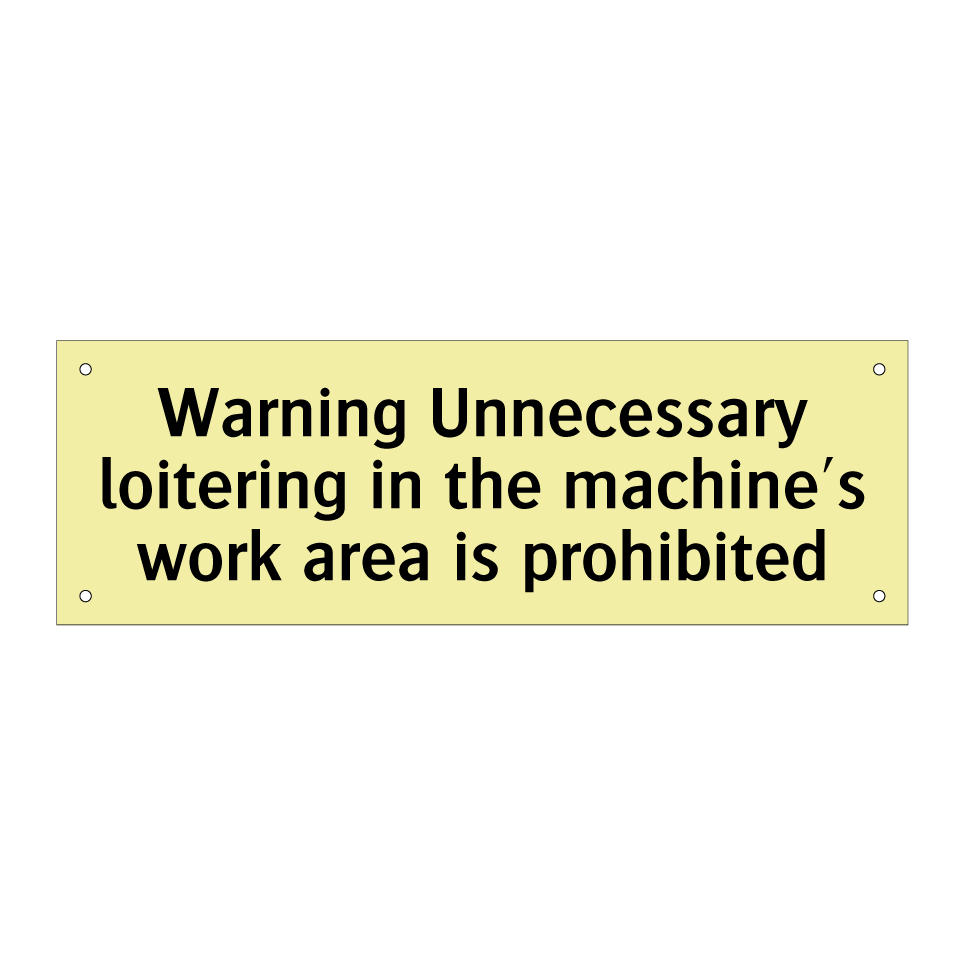 Warning Unnecessary loitering in the machine's work area is prohibited