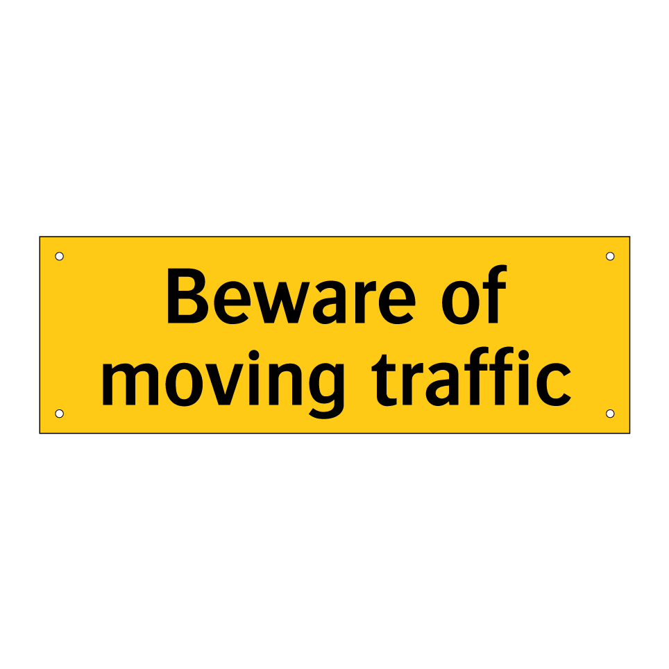 Beware of moving traffic