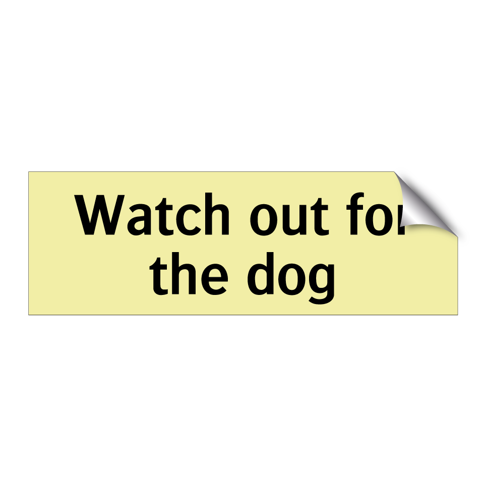 Watch out for the dog