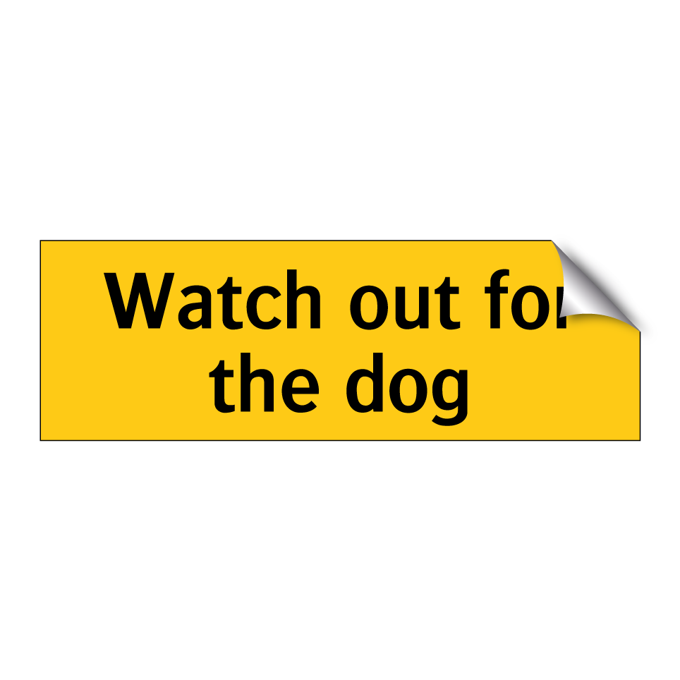 Watch out for the dog