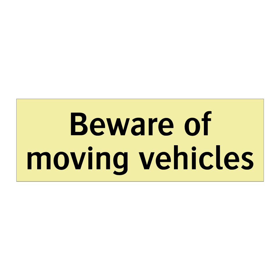 Beware of moving vehicles