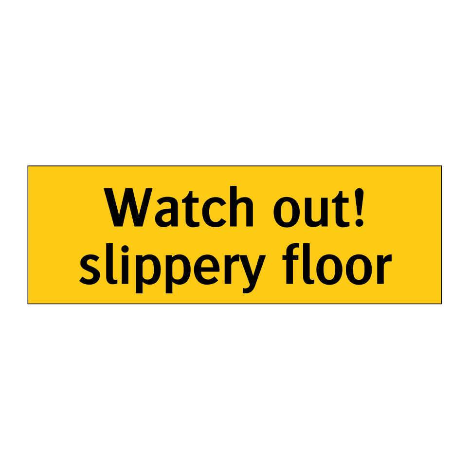 Watch out! slippery floor
