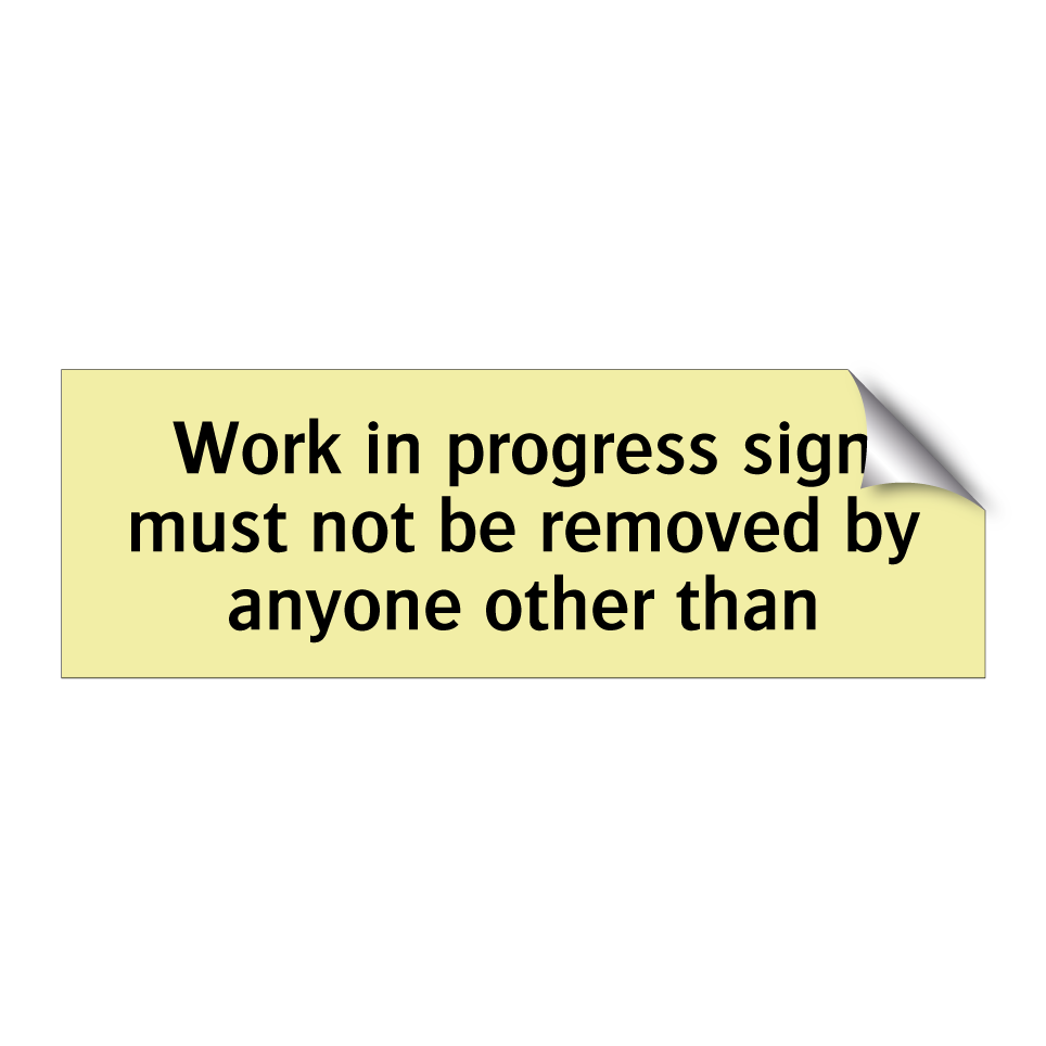 Work in progress sign must not be removed by anyone other than
