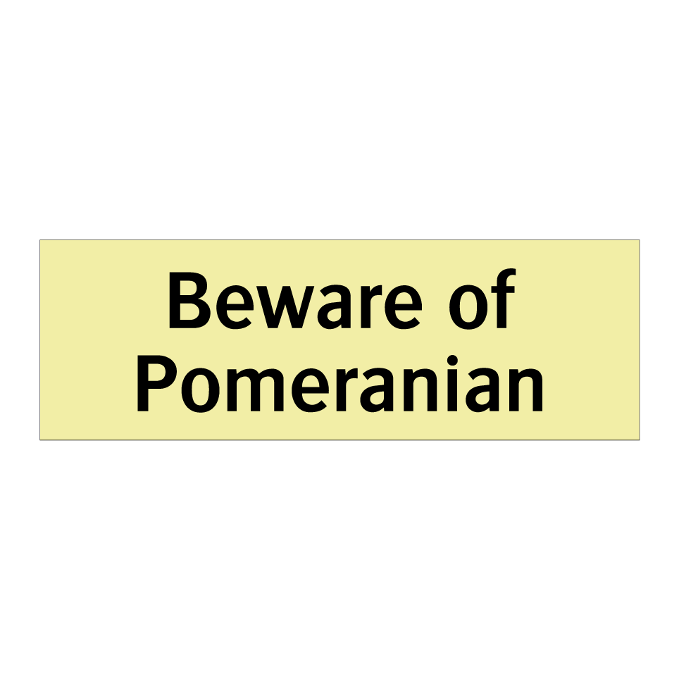 Beware of Pomeranian