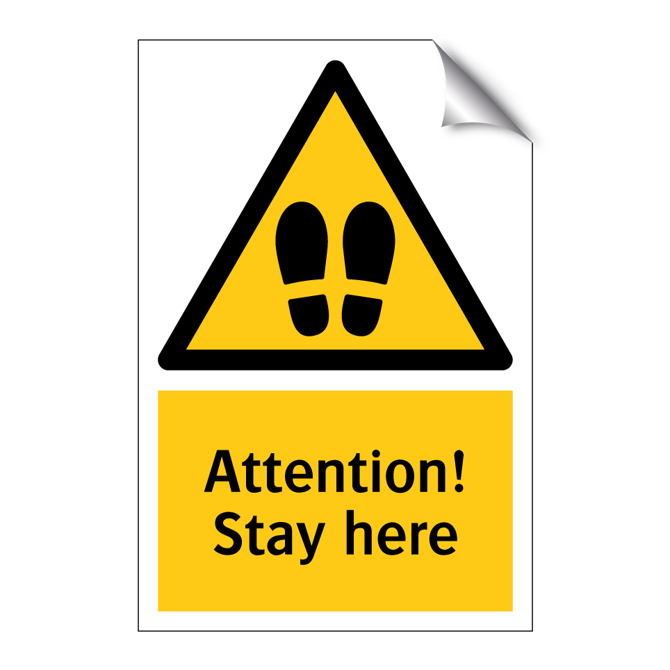 Attention! Stay here