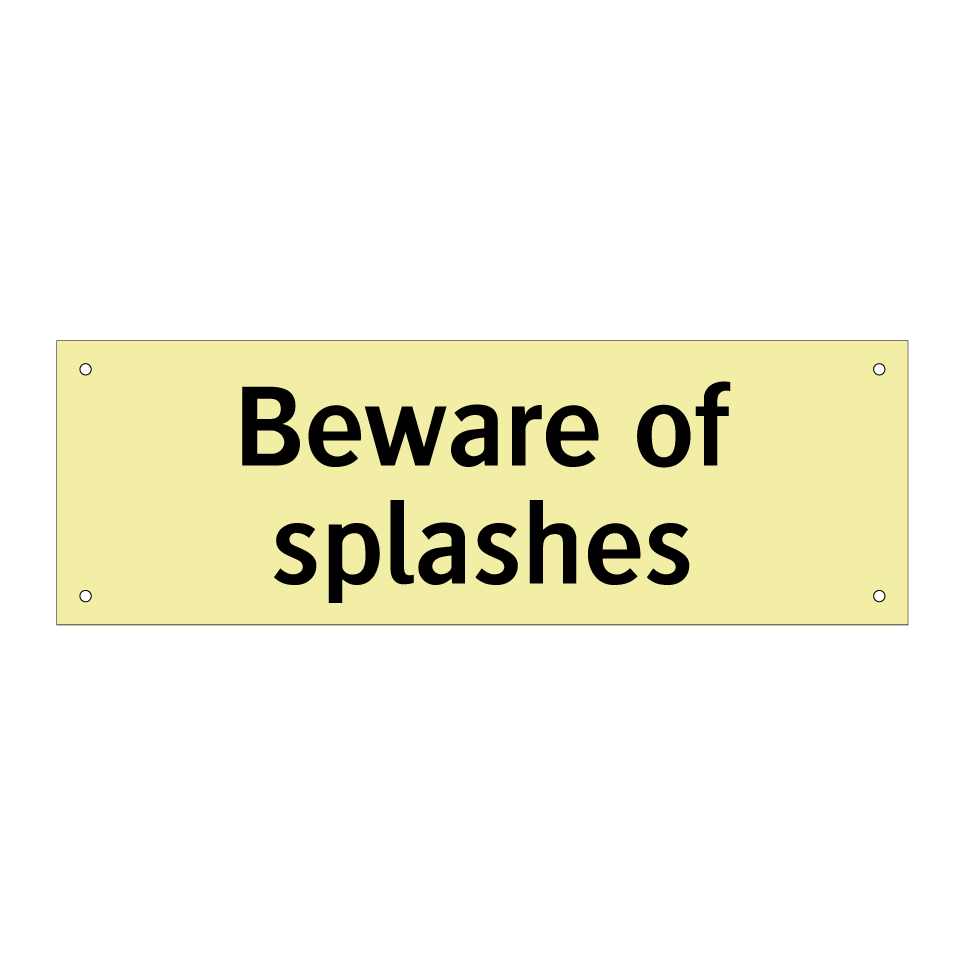 Beware of splashes