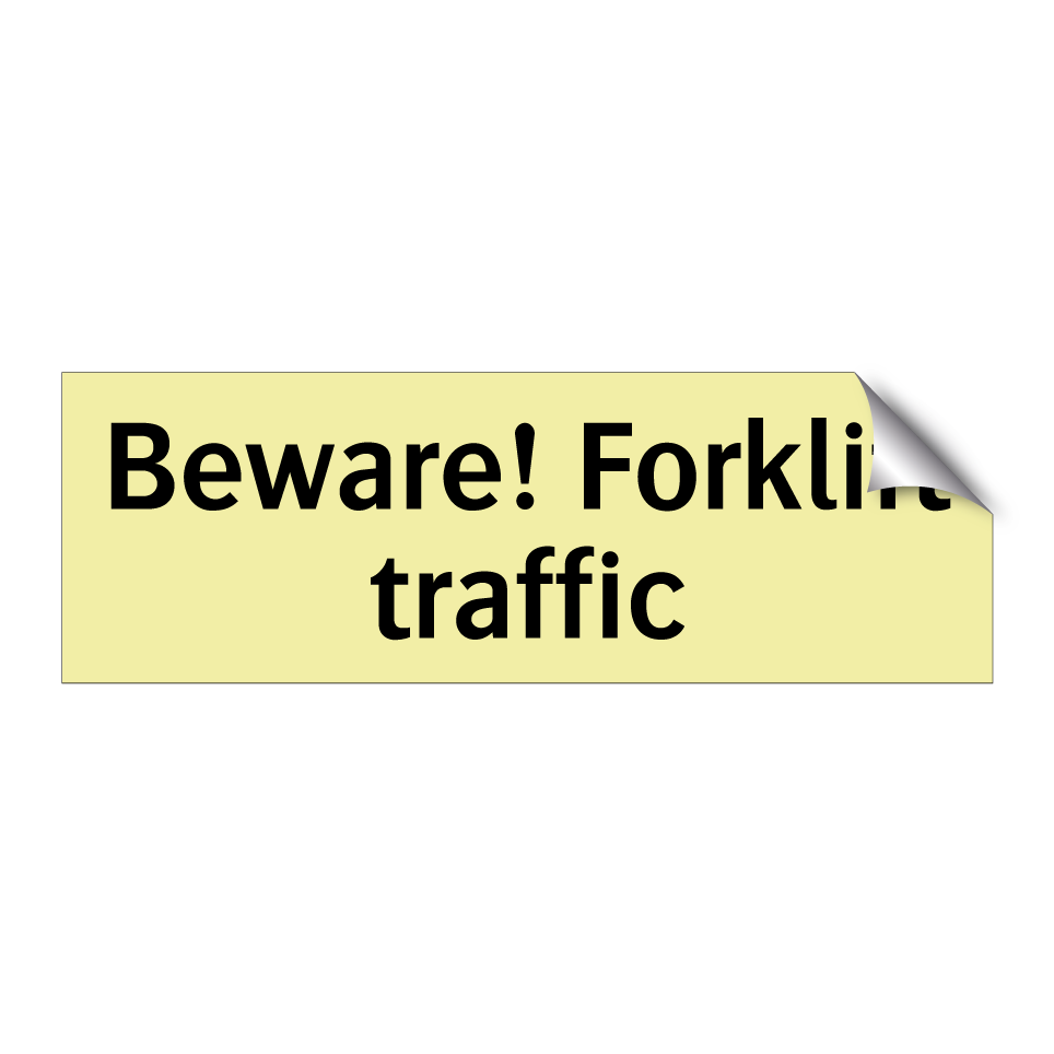 Beware! Forklift traffic