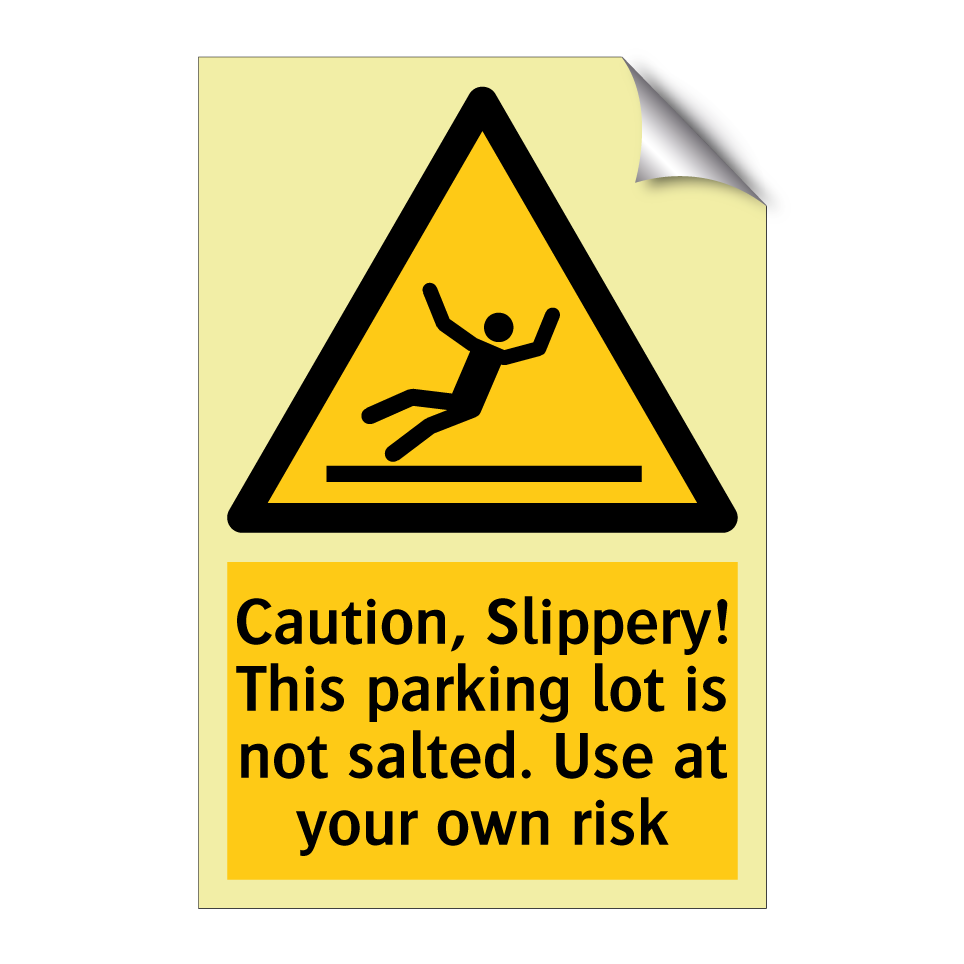 Caution, Slippery! This parking lot is not salted. Use at your own risk