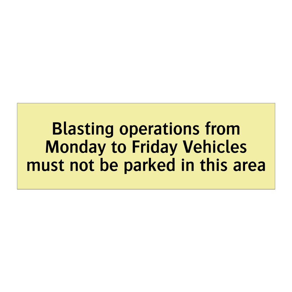 Blasting operations from Monday to Friday Vehicles must not be parked in this area