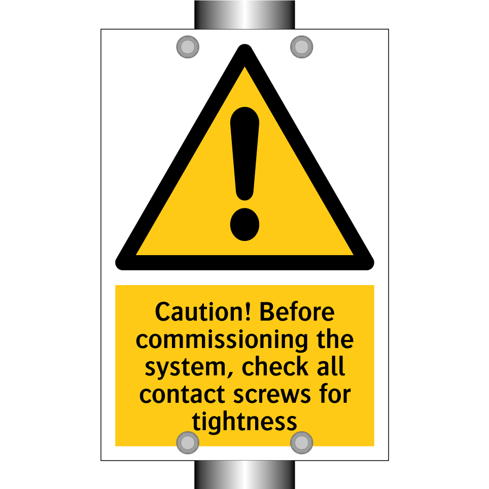 Caution! Before commissioning the system, check all contact screws for tightness