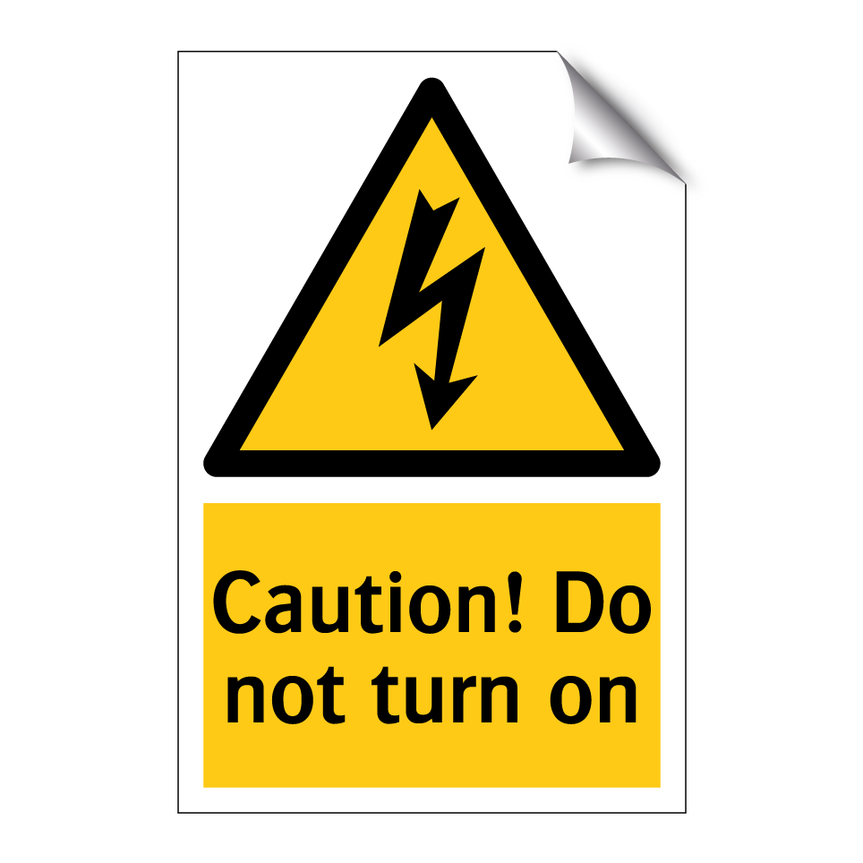 Caution! Do not turn on