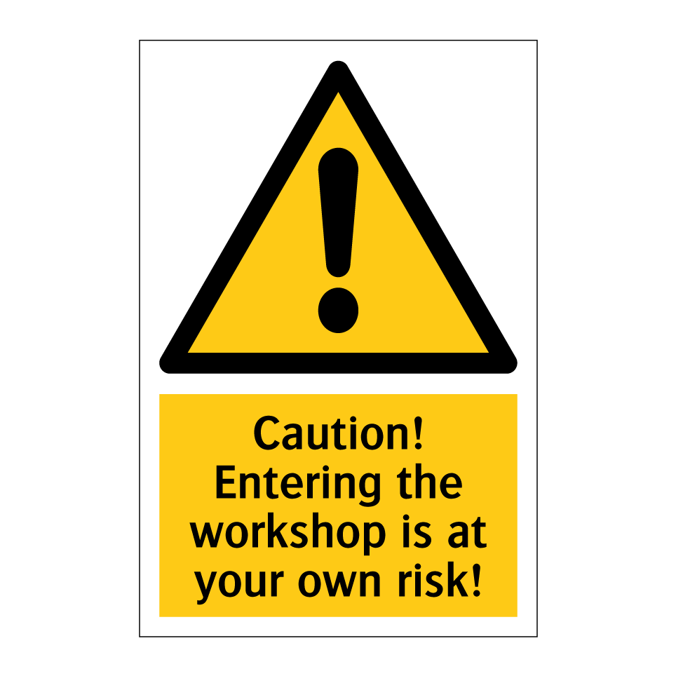 Caution! Entering the workshop is at your own risk!