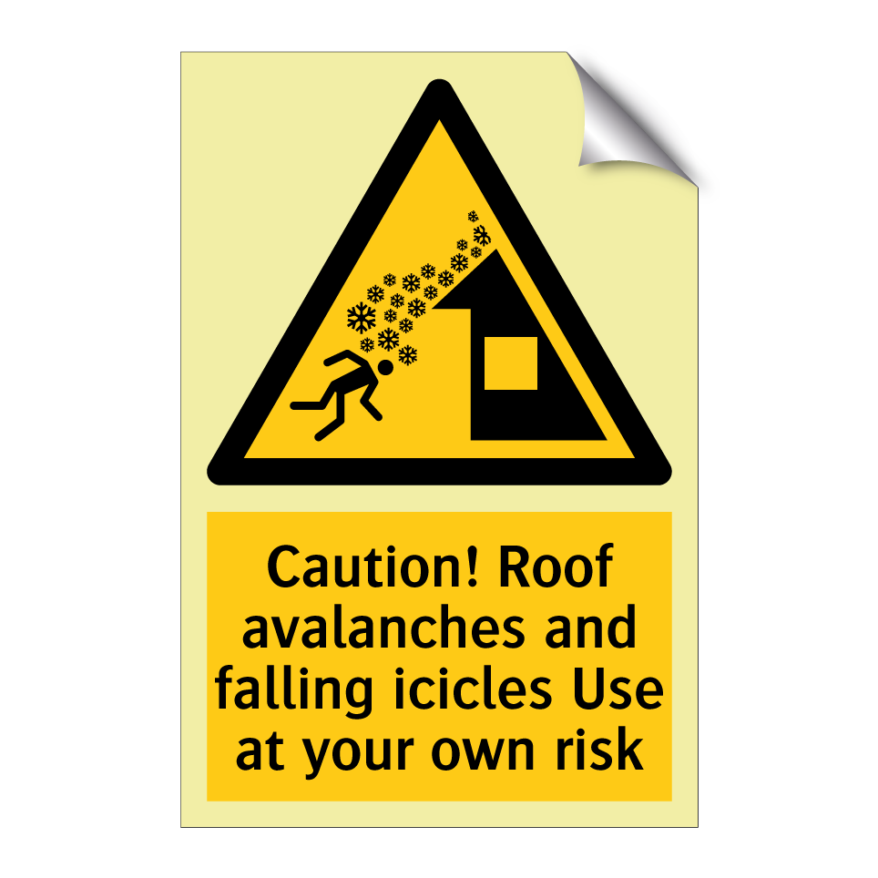 Caution! Roof avalanches and falling icicles Use at your own risk