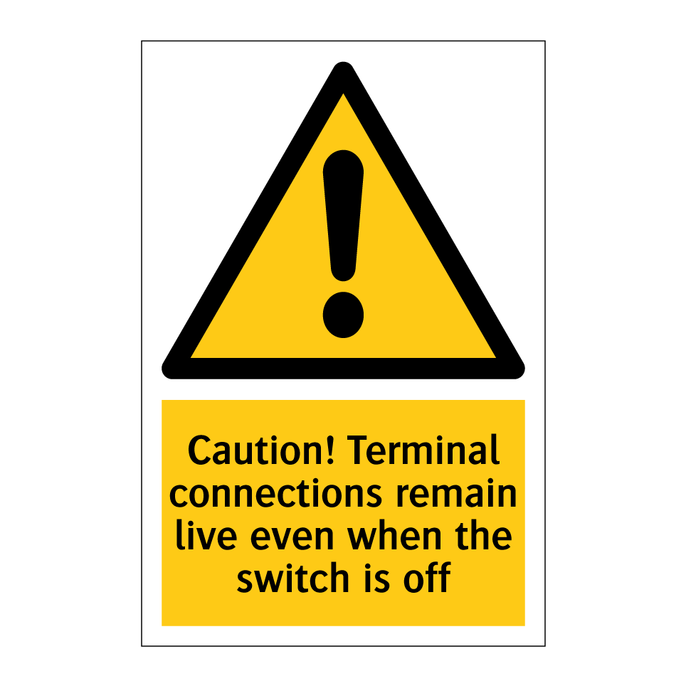 Caution! Terminal connections remain live even when the switch is off