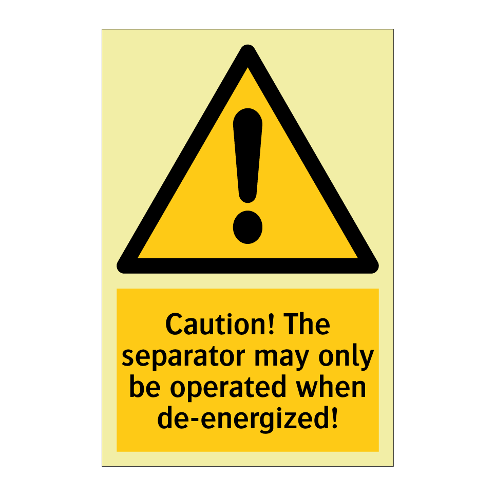 Caution! The separator may only be operated when de-energized!