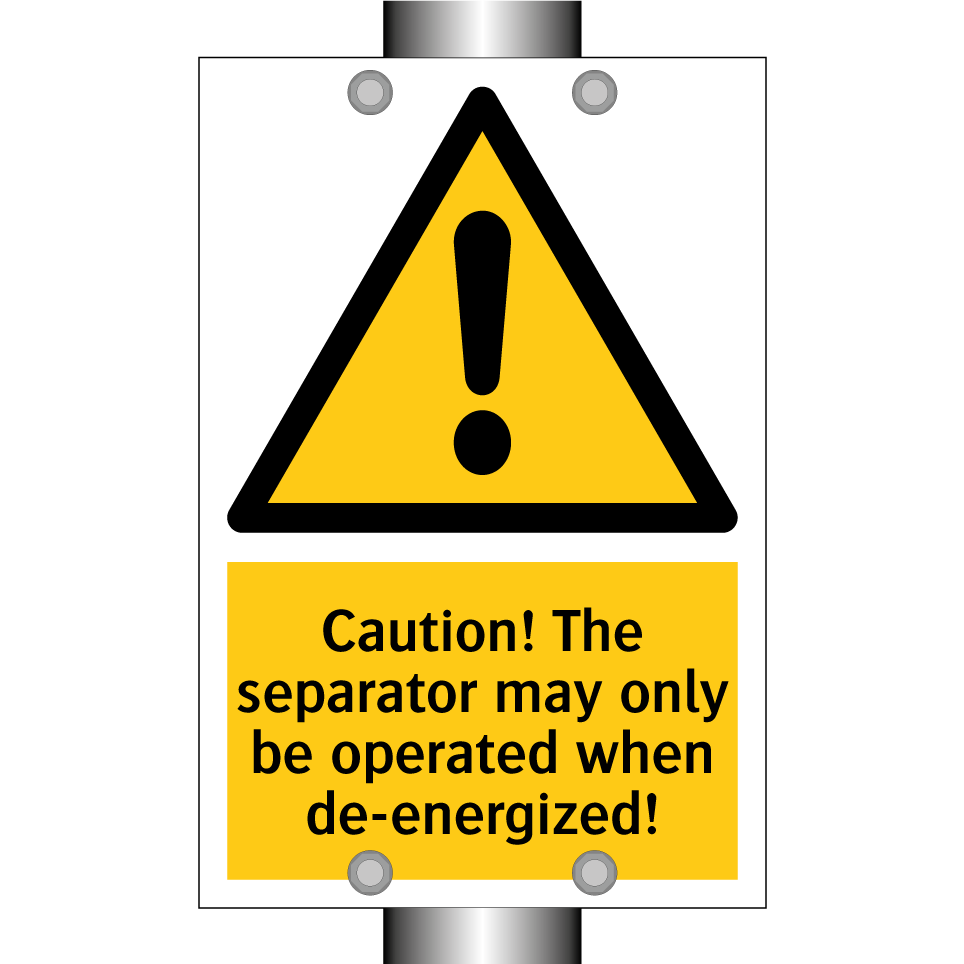 Caution! The separator may only be operated when de-energized!