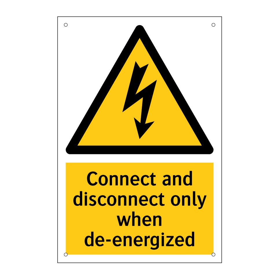 Connect and disconnect only when de-energized