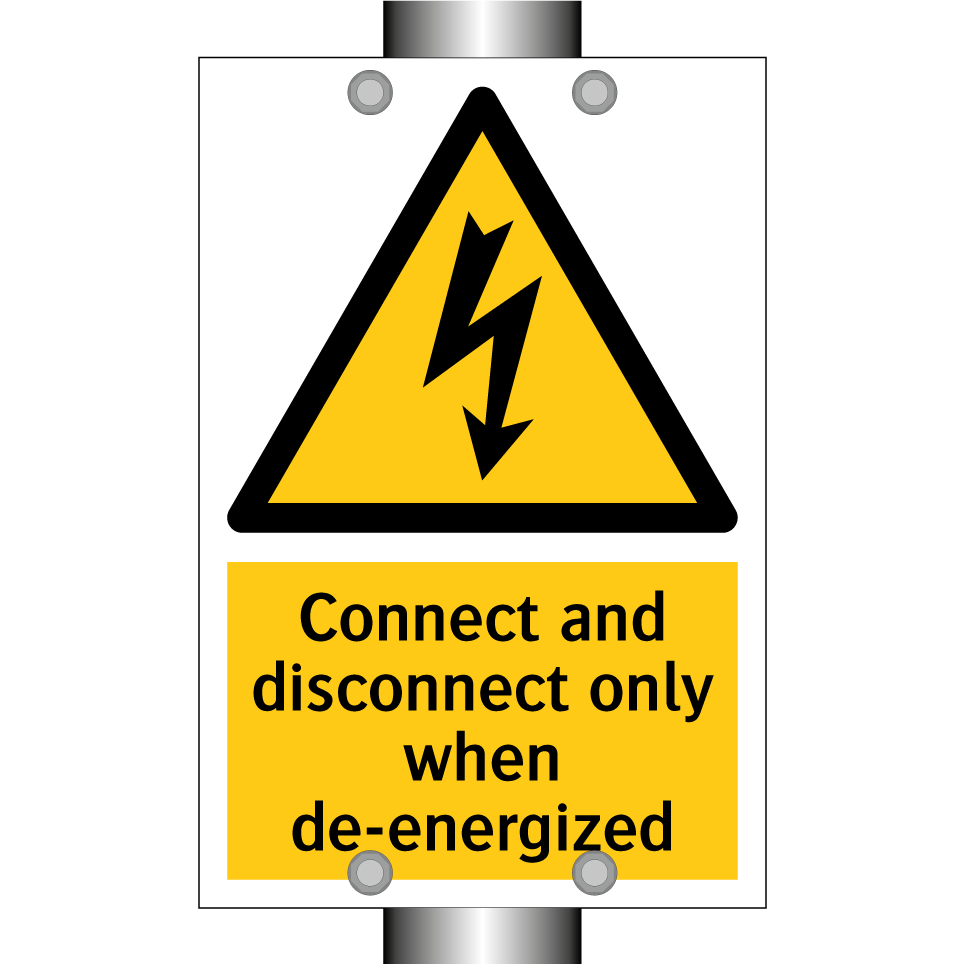 Connect and disconnect only when de-energized