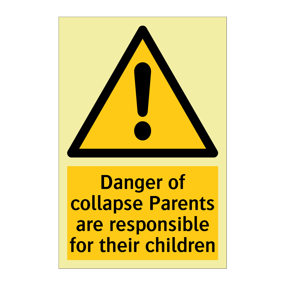 Danger of collapse Parents are responsible for their children