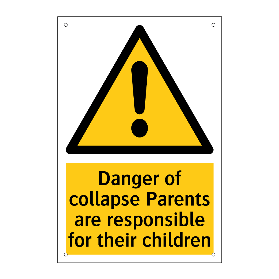 Danger of collapse Parents are responsible for their children