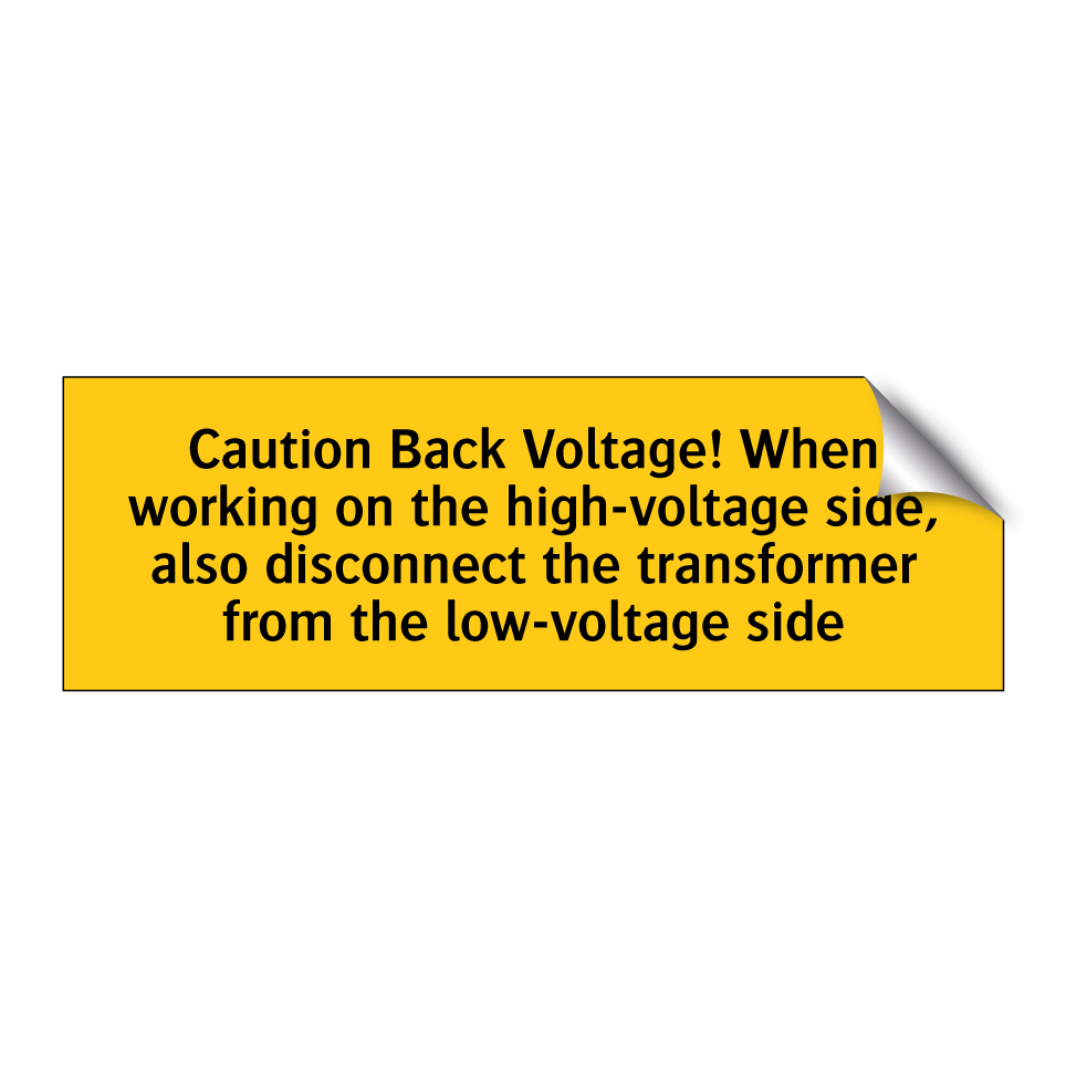 Caution Back Voltage! When working on the high-voltage side, also disconnect the transformer from the low-voltage side