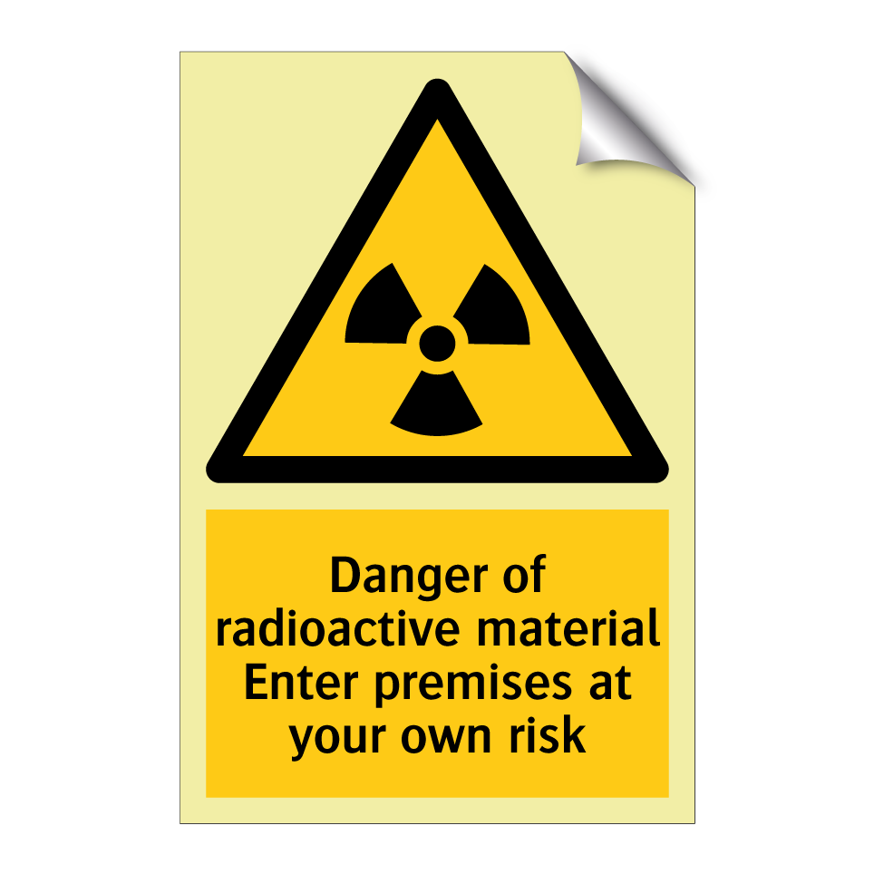 Danger of radioactive material Enter premises at your own risk