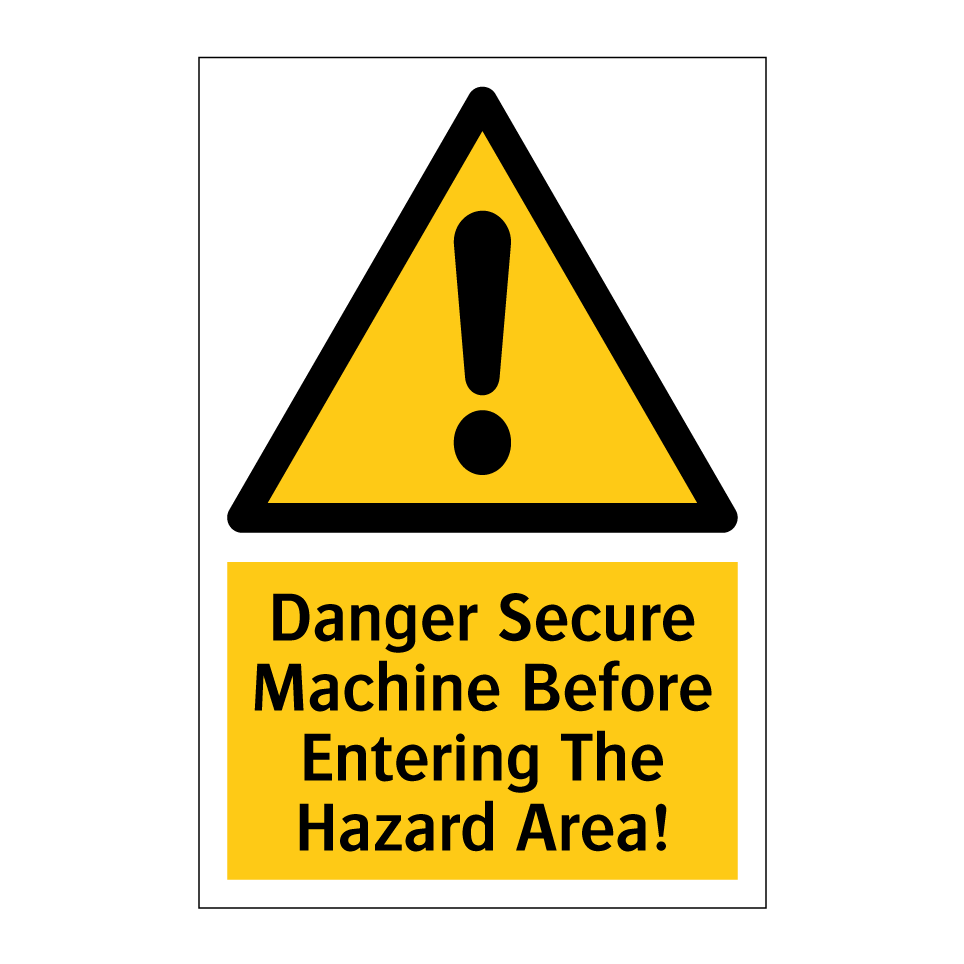 Danger Secure Machine Before Entering The Hazard Area!