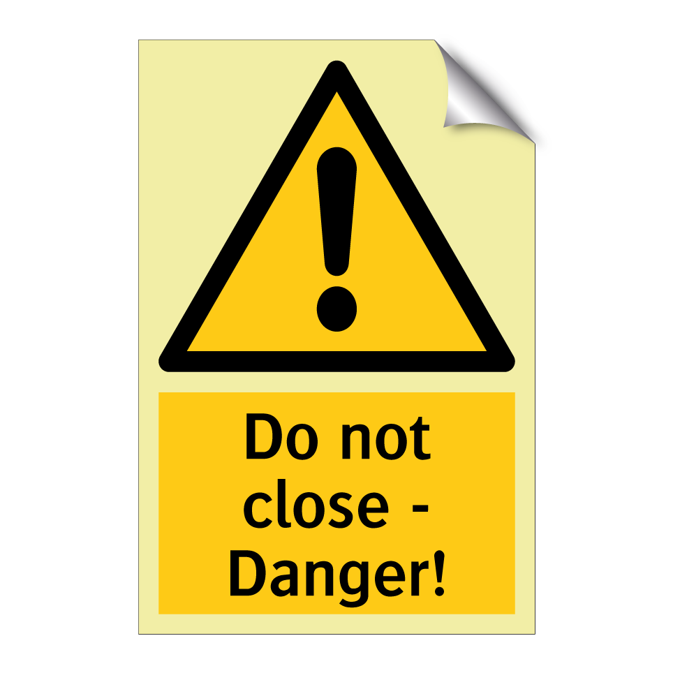 Do not close - Danger!