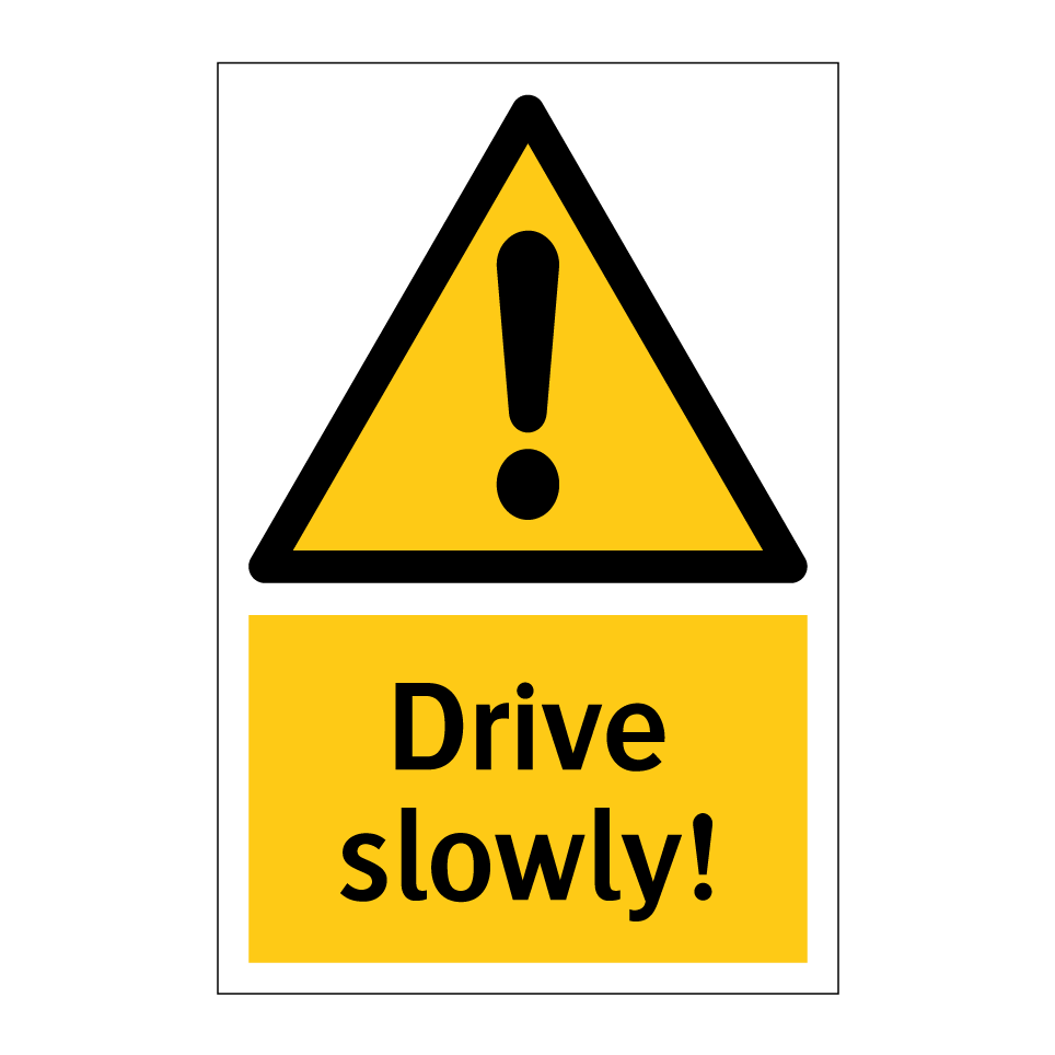 Drive slowly!