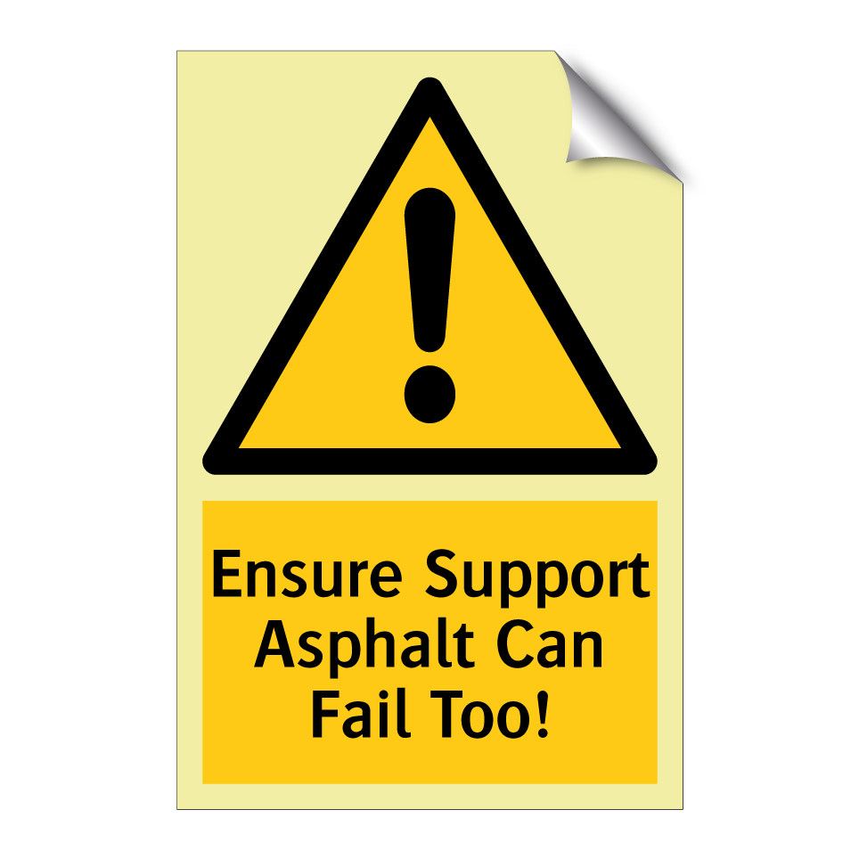 Ensure Support Asphalt Can Fail Too!