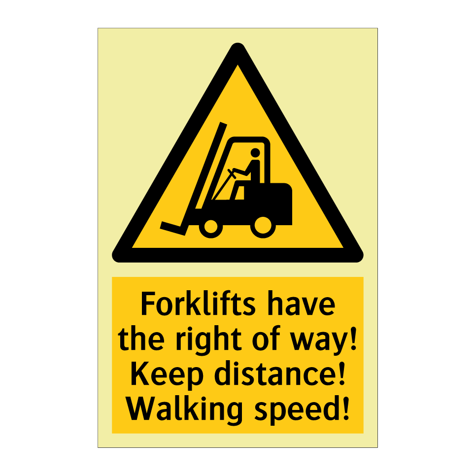 Forklifts have the right of way! Keep distance! Walking speed!