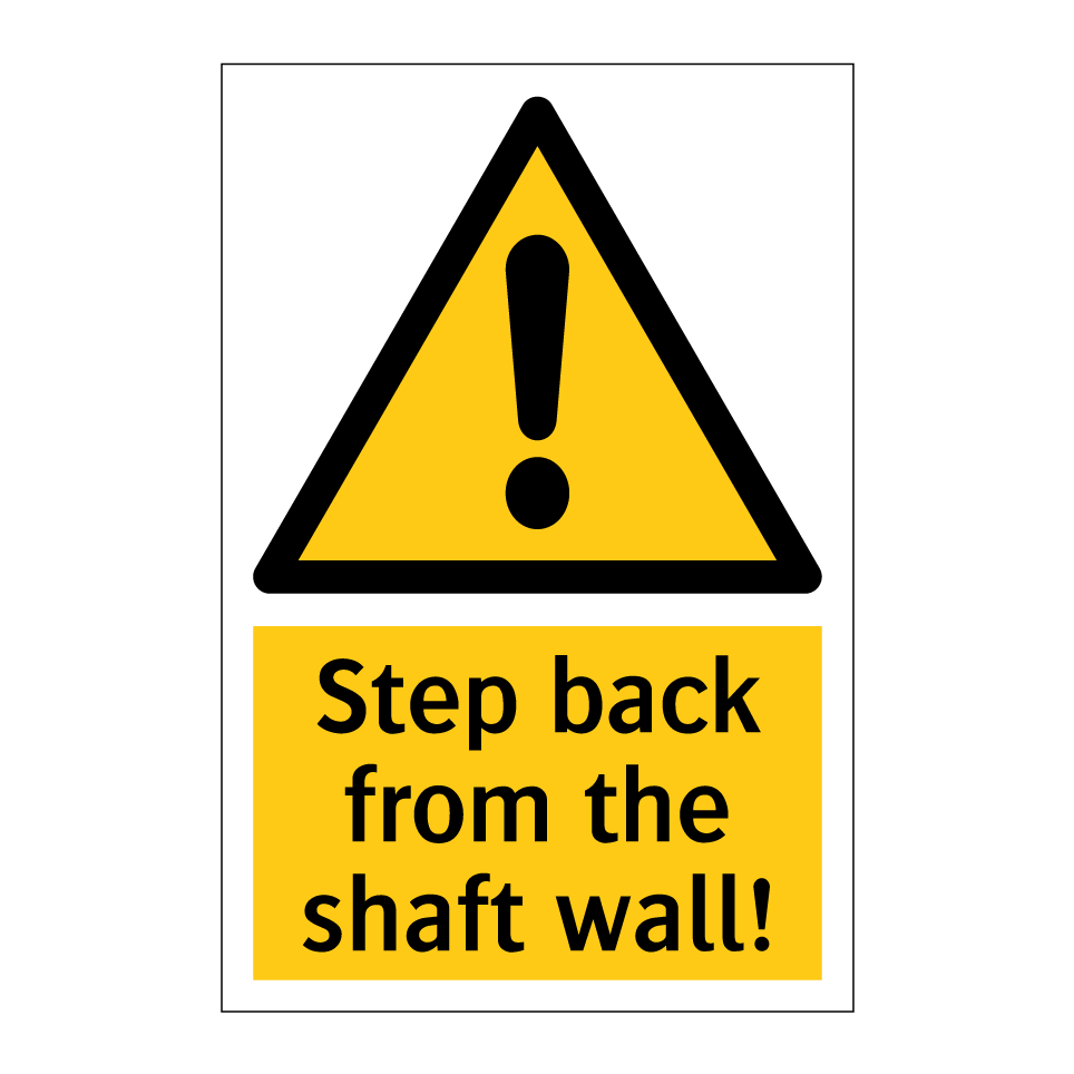 Step back from the shaft wall!