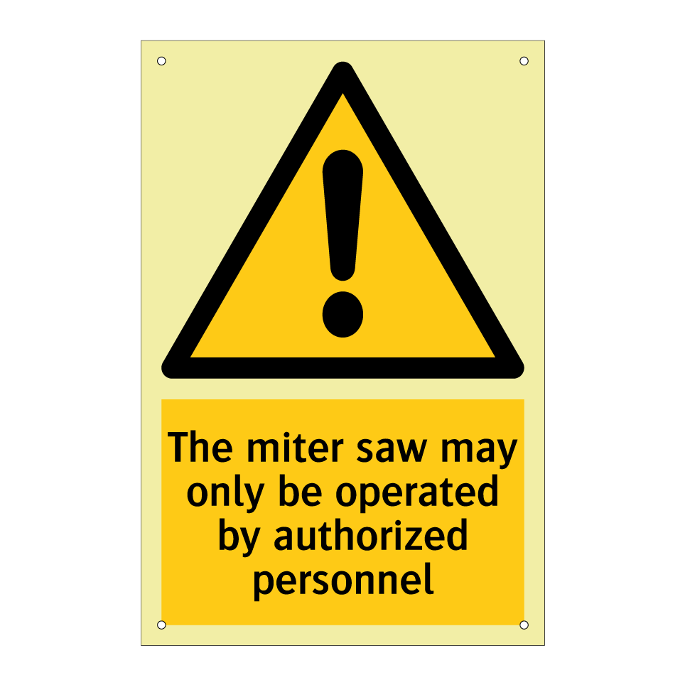 The miter saw may only be operated by authorized personnel