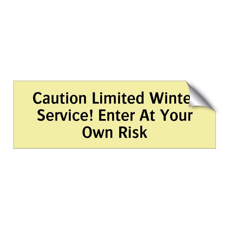 Caution Limited Winter Service! Enter At Your Own Risk