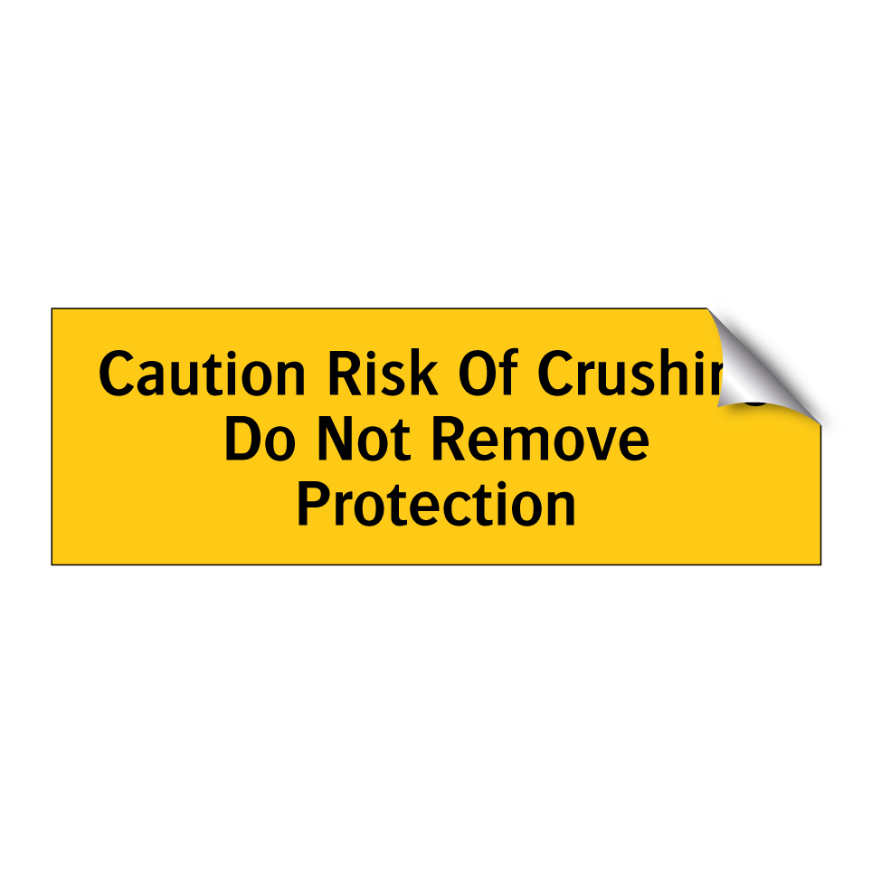 Caution Risk Of Crushing Do Not Remove Protection