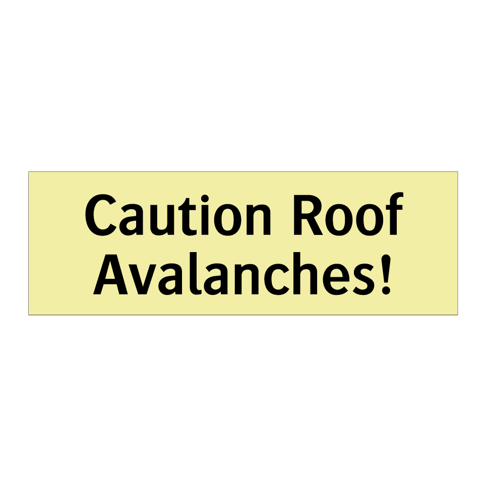Caution Roof Avalanches!