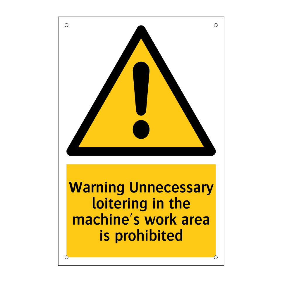 Warning Unnecessary loitering in the machine's work area is prohibited