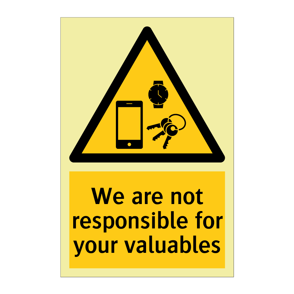 We are not responsible for your valuables
