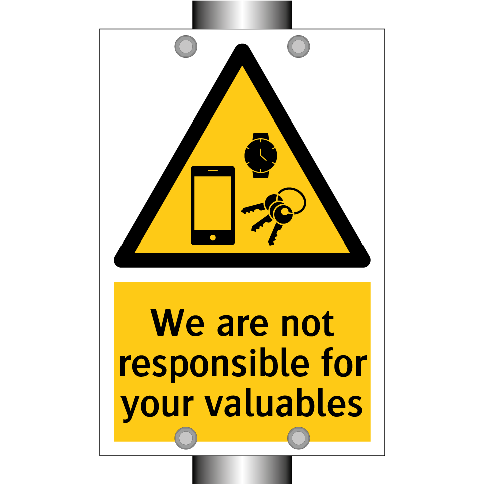 We are not responsible for your valuables