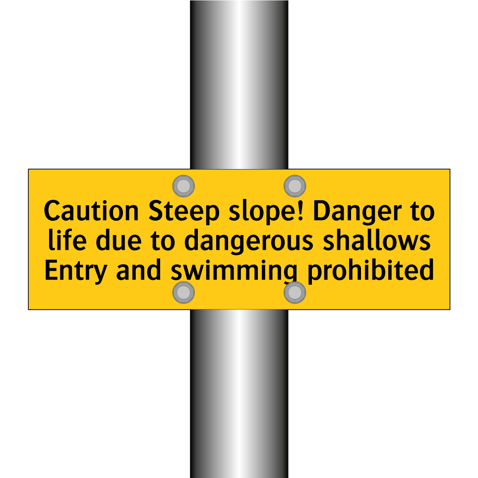 Caution Steep slope! Danger to life due to dangerous shallows Entry and swimming prohibited