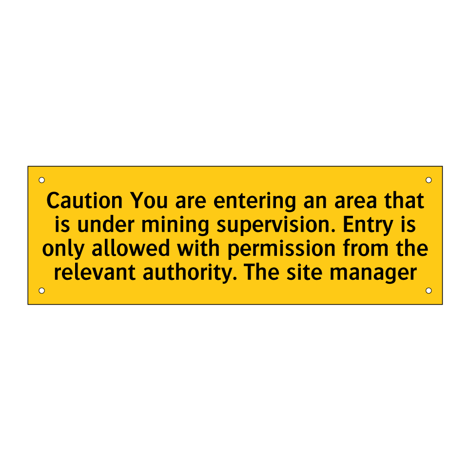 Caution You are entering an area that is under mining supervision. Entry is only allowed with permission from the relevant authority. The site manager