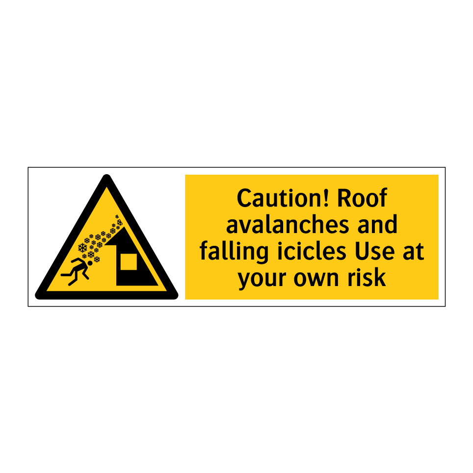 Caution! Roof avalanches and falling icicles Use at your own risk