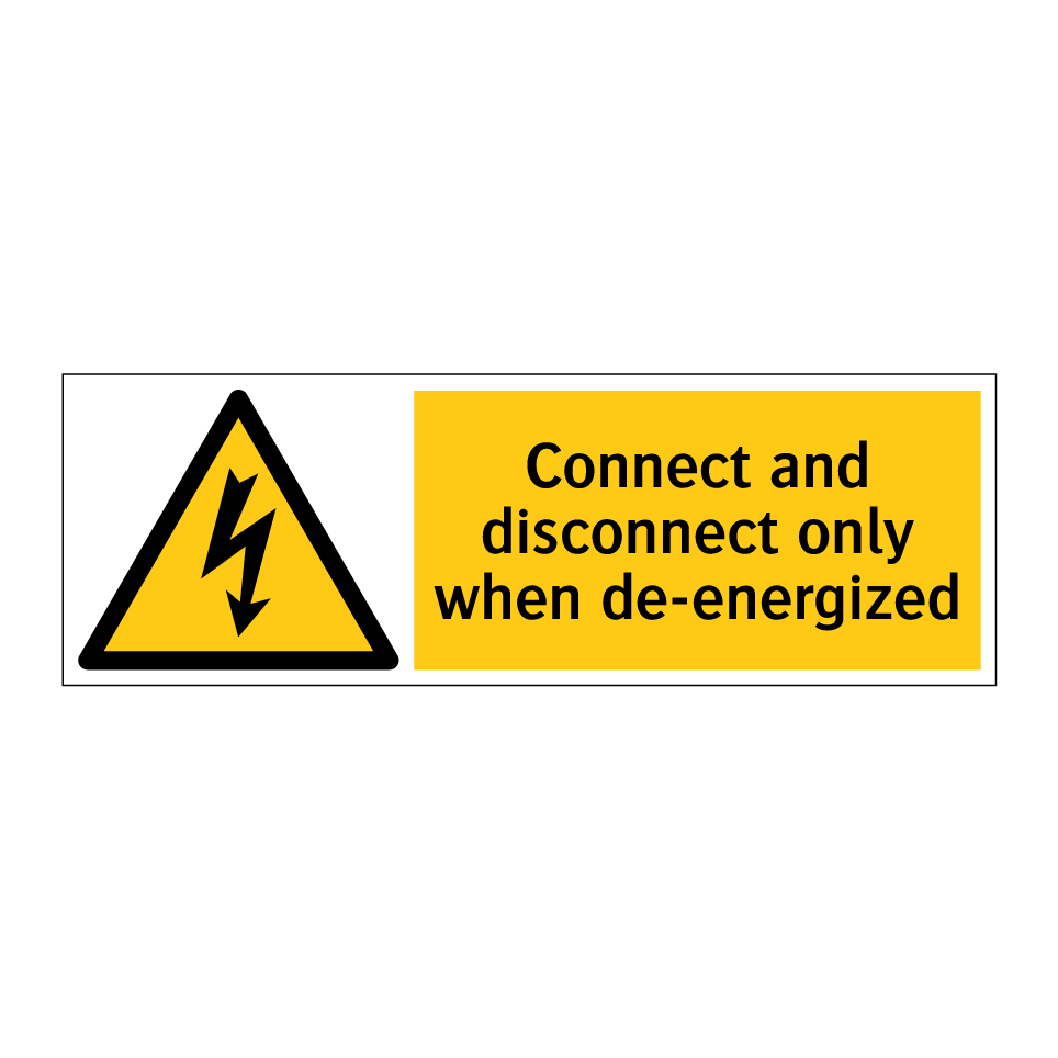 Connect and disconnect only when de-energized