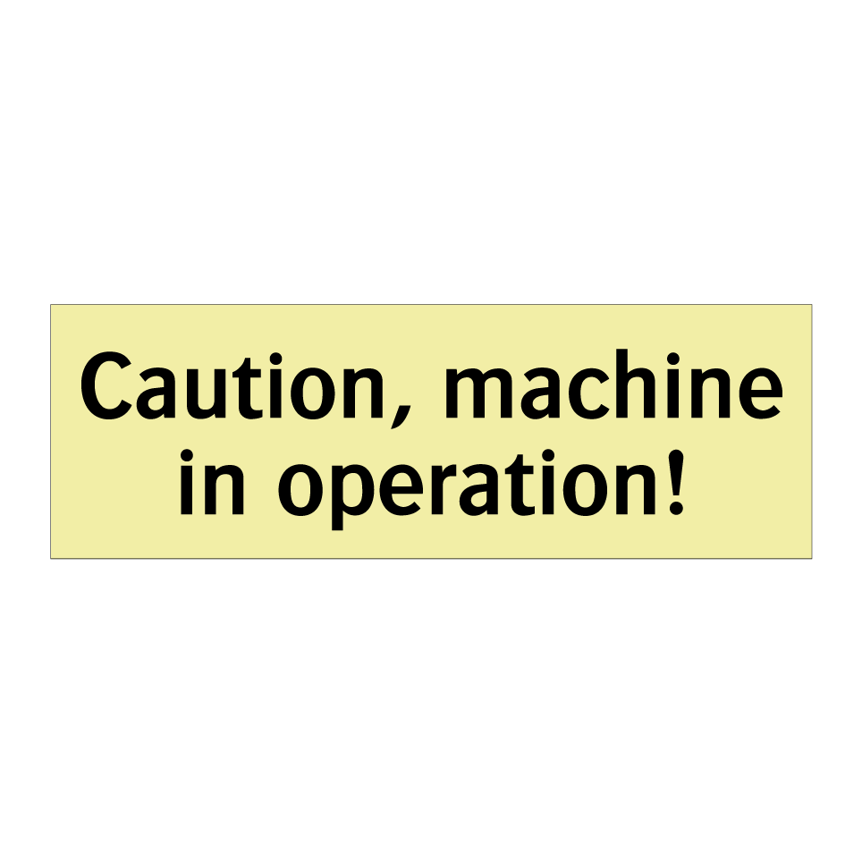Caution, machine in operation!