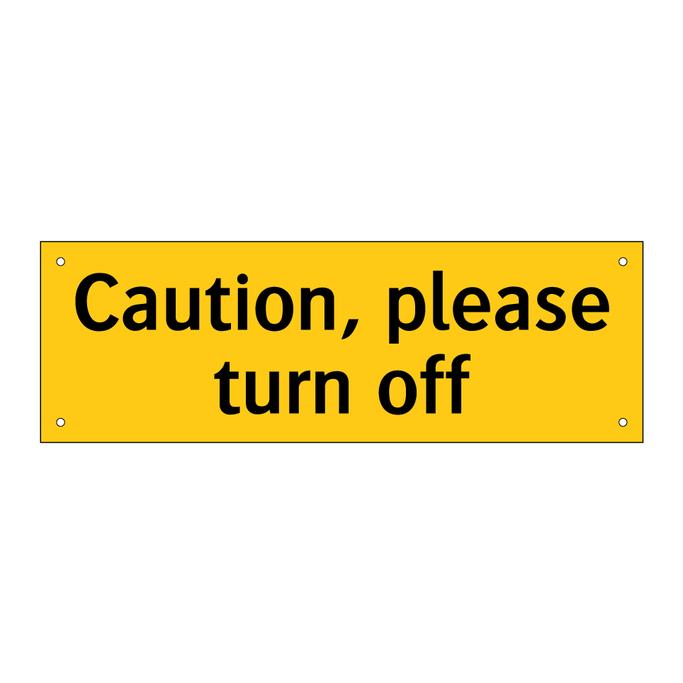 Caution, please turn off